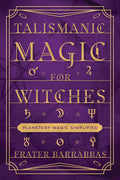 Talismanic Magic for Witches by Frater Barrabbas